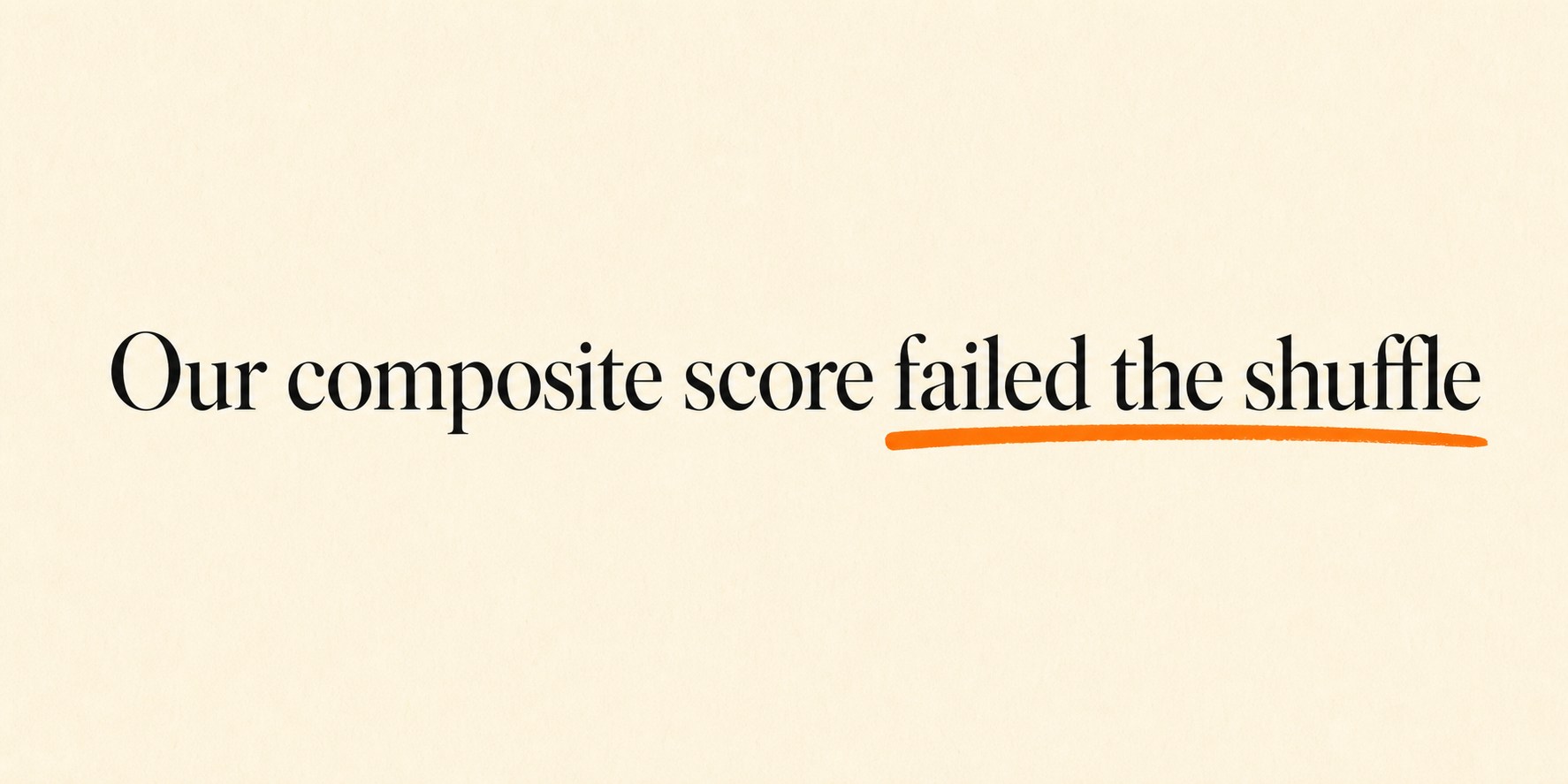 Editorial panel on ivory paper reading: Our composite score failed the shuffle — with an orange marker underline.