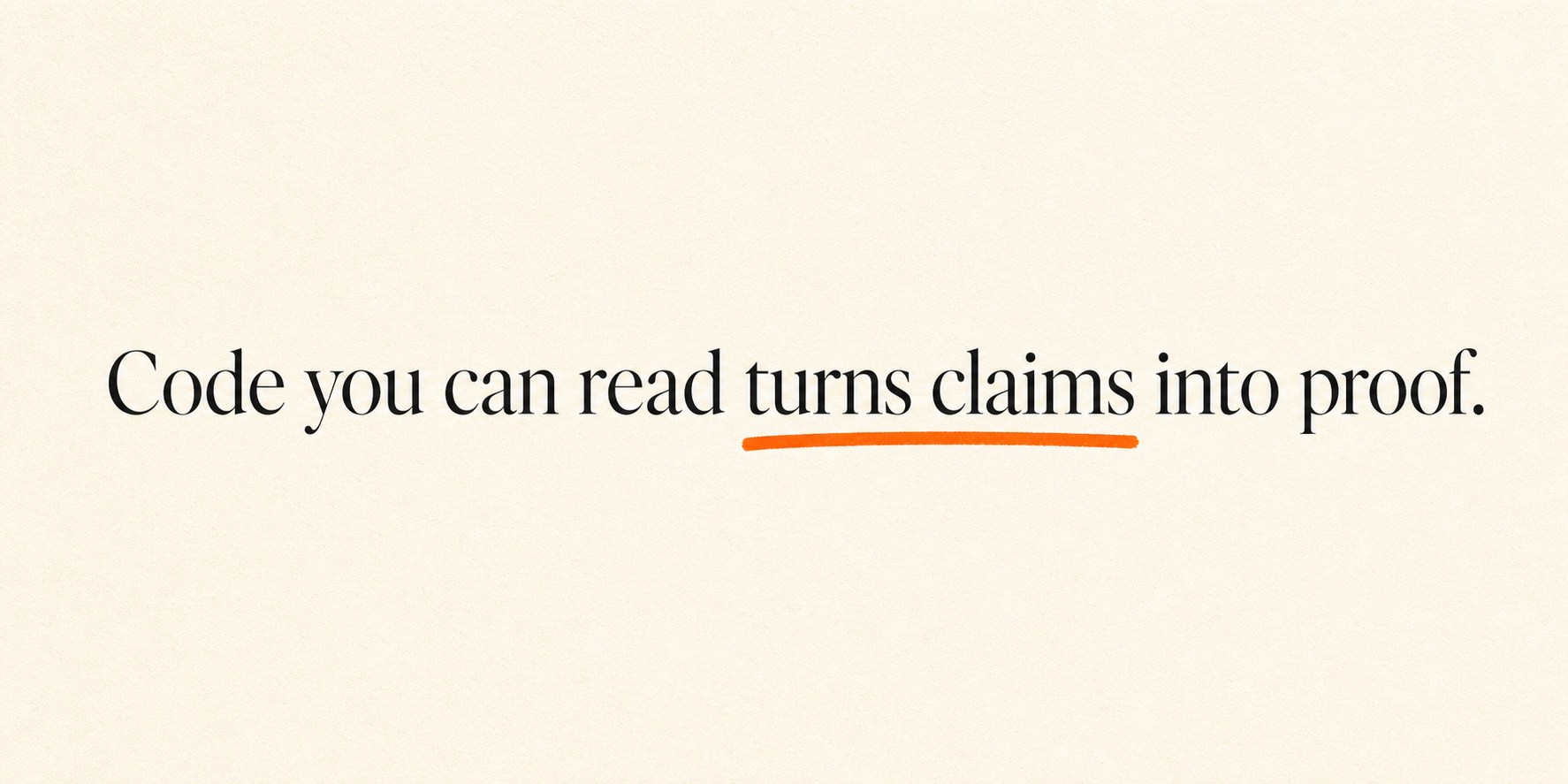 Editorial panel on ivory paper reading: Code you can read turns claims into proof — with an orange marker underline.